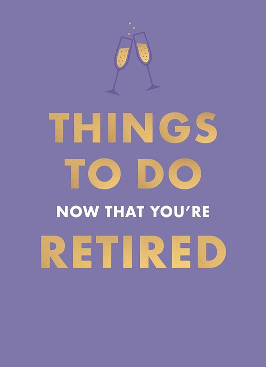 Things to Do Now That You're Retired cover image