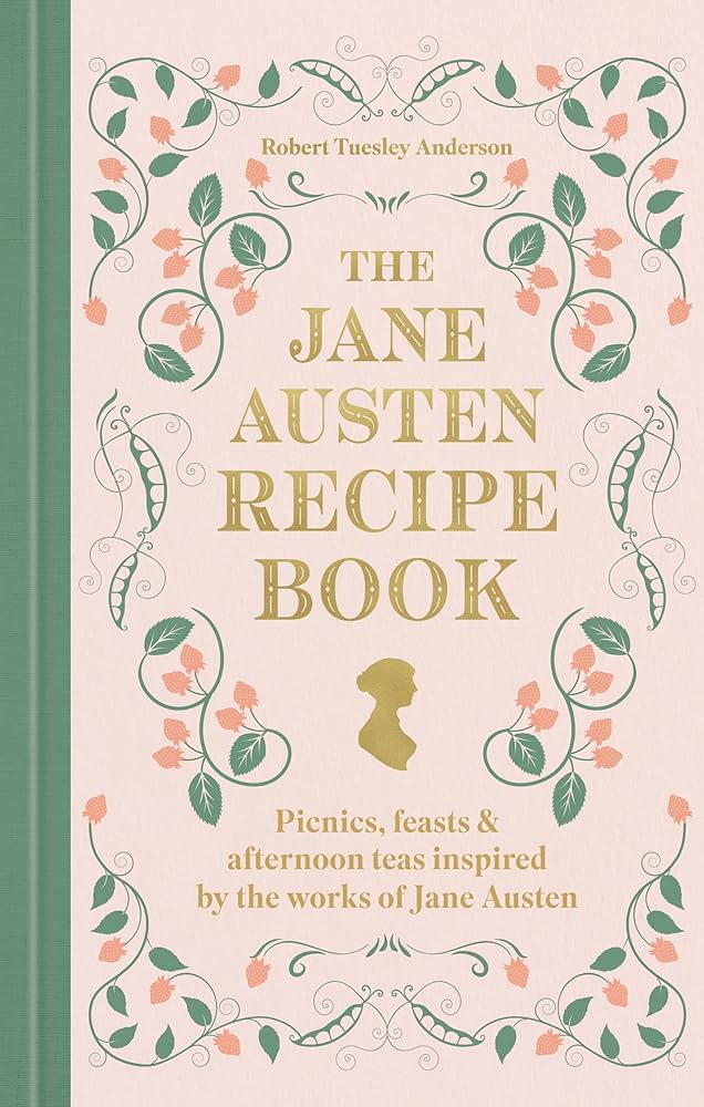 The Jane Austen Recipe Book: Picnics, Feasts and Afternoon Teas Inspired by the Works of Jane Austen cover image