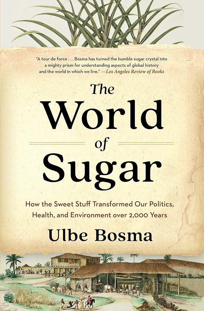 The World of Sugar: How the Sweet Stuff Transformed Our Politics, Health, and Environment over 2,000 Years cover image