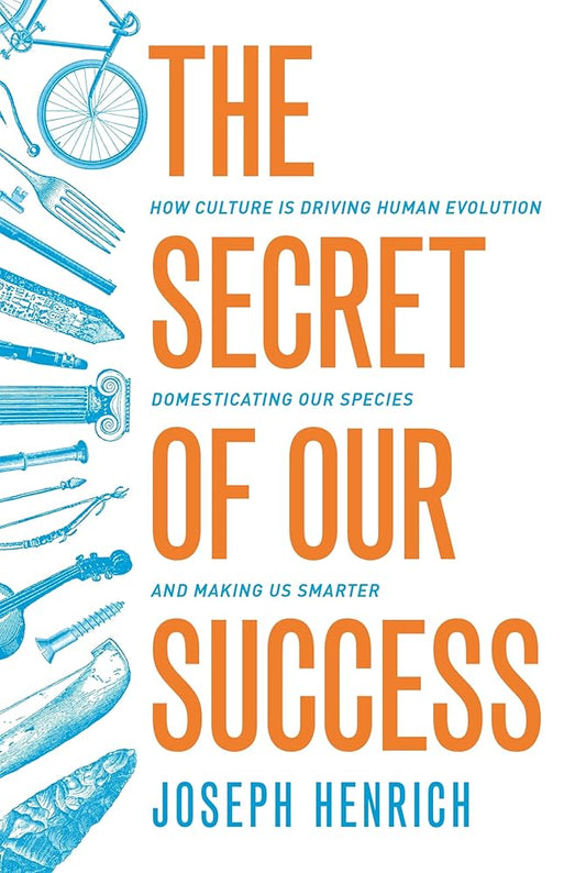 The Secret of Our Success: How Culture Is Driving Human Evolution, Domesticating Our Species, and Making Us Smarter cover image