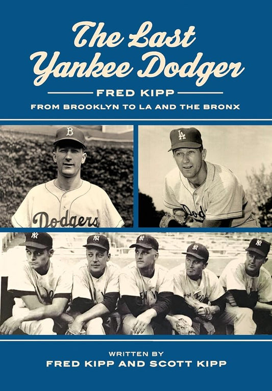 The Last Yankee Dodger: Fred Kipp from Brooklyn to LA and the Bronx cover image