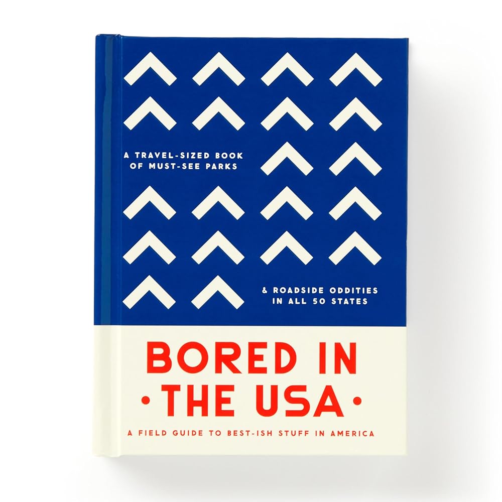 Bored In The USA: A Field Guide To Best-ish Stuff in America, A Travel-Sized Book of Must-See Parks & Roadside Oddities in All 50 States cover image