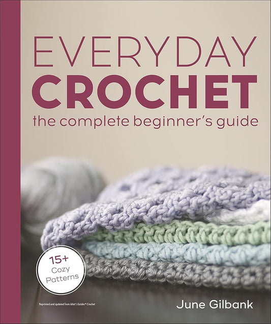 Everyday Crochet: The Complete Beginner's Guide: 15+ Cozy Patterns cover image