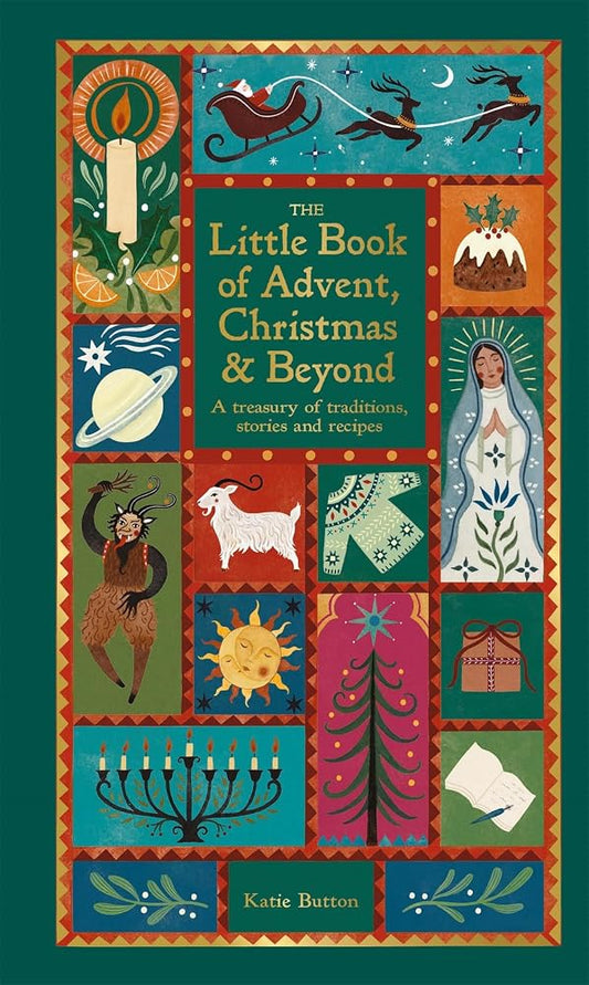 The Little Book of Advent, Christmas & Beyond: A treasury of traditions, stories & recipes cover image