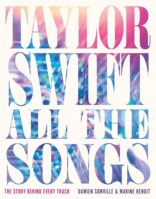Taylor Swift All the Songs: The Story Behind Every Track cover image