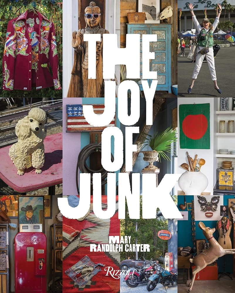 The Joy of Junk: Go Right Ahead, Fall In Love With The Wackiest Things, Find The Worth In The Worthless, Rescue & Recycle The Curious Objects That Give Life & Happiness cover image