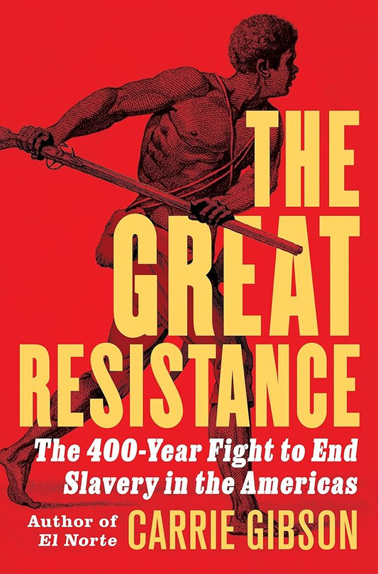 The Great Resistance: The 400-Year Fight to End Slavery in the Americas cover image