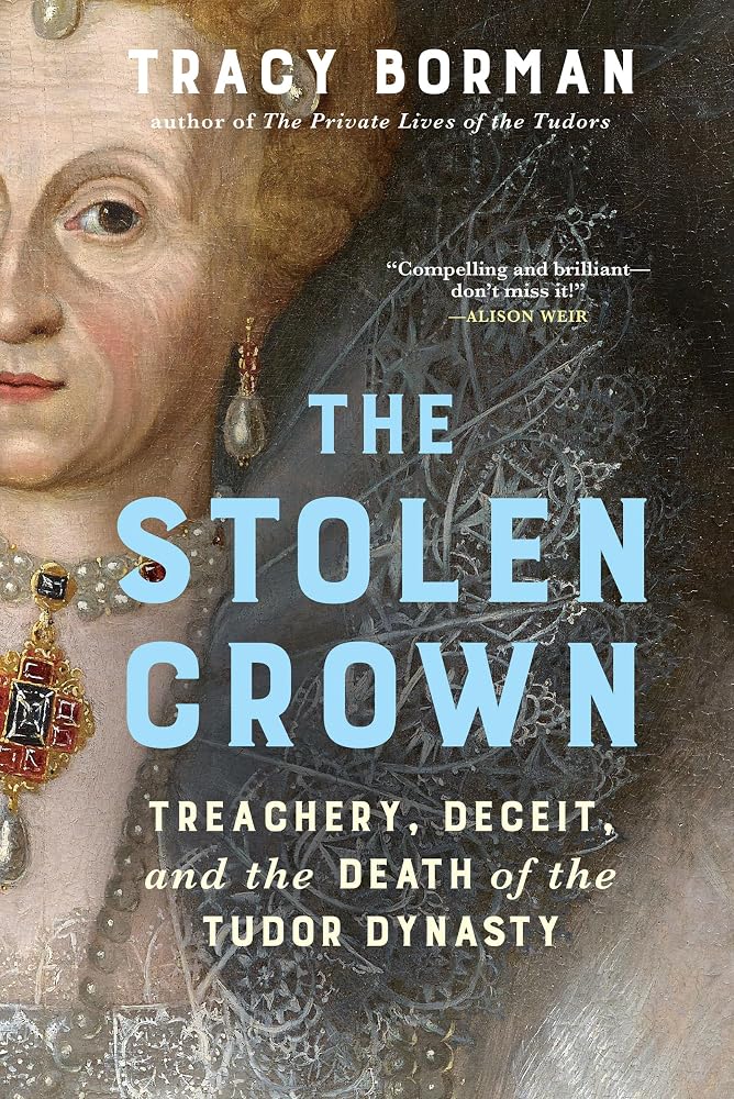 The Stolen Crown: Treachery, Deceit, and the Death of the Tudor Dynasty cover image