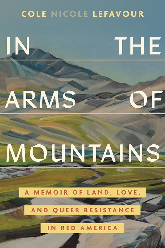 In the Arms of Mountains: A Memoir of Land, Love, and Queer Resistance in Red America cover image