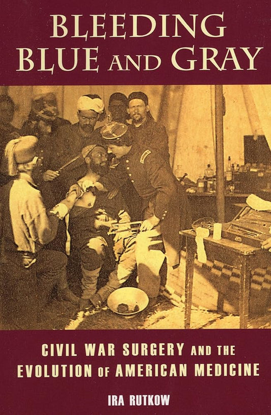 Bleeding Blue and Gray: Civil War Surgery and the Evolution of American Medicine cover image