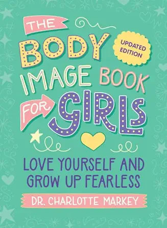 The Body Image Book for Girls Updated Edition: Love Yourself and Grow Up Fearless cover image