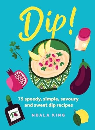 Dip!: 75 speedy, simple, savoury and sweet dip recipes cover image