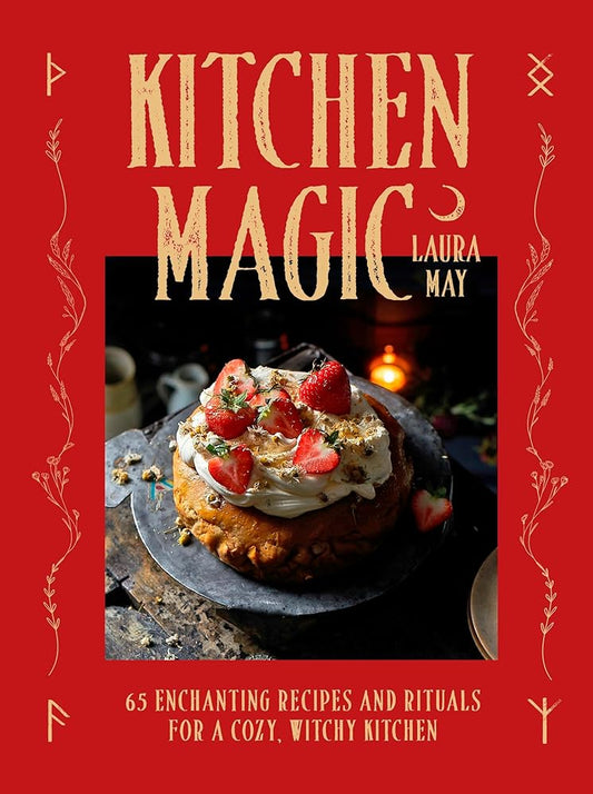 Kitchen Magic: Over 65 Enchanting Recipes and Rituals for a Cozy, Witchy Kitchen cover image
