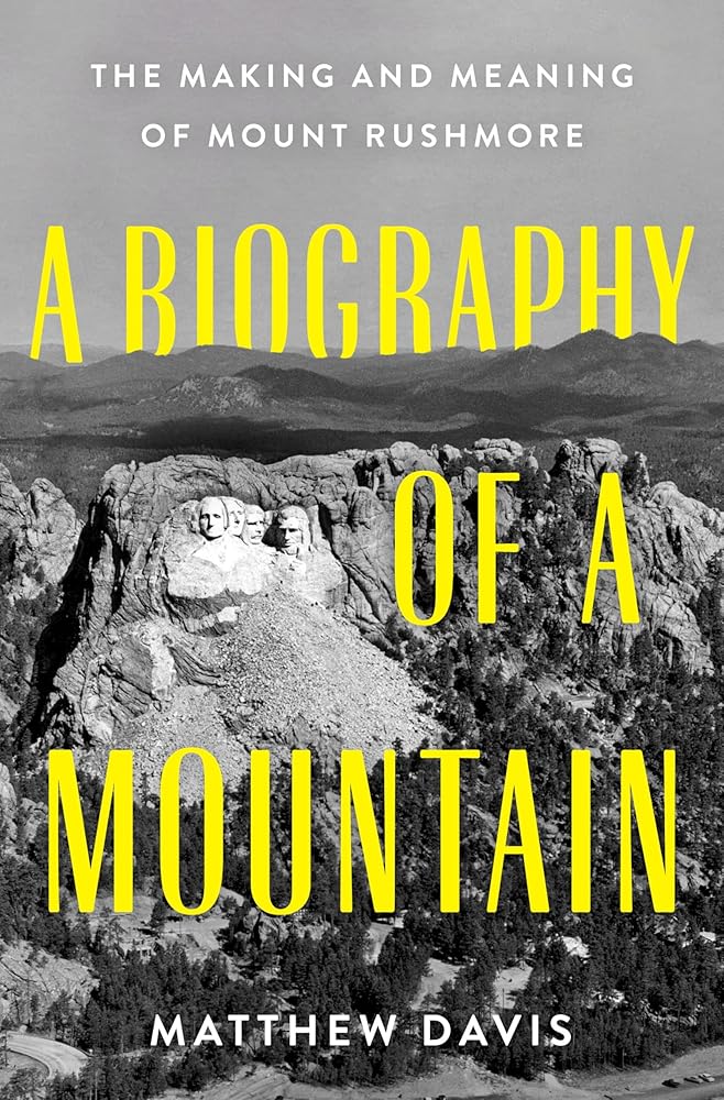 A Biography of a Mountain: The Making and Meaning of Mount Rushmore cover image