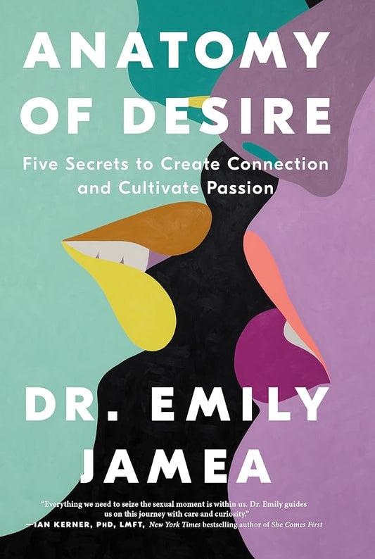 Anatomy of Desire: Five Secrets to Create Connection and Cultivate Passion cover image