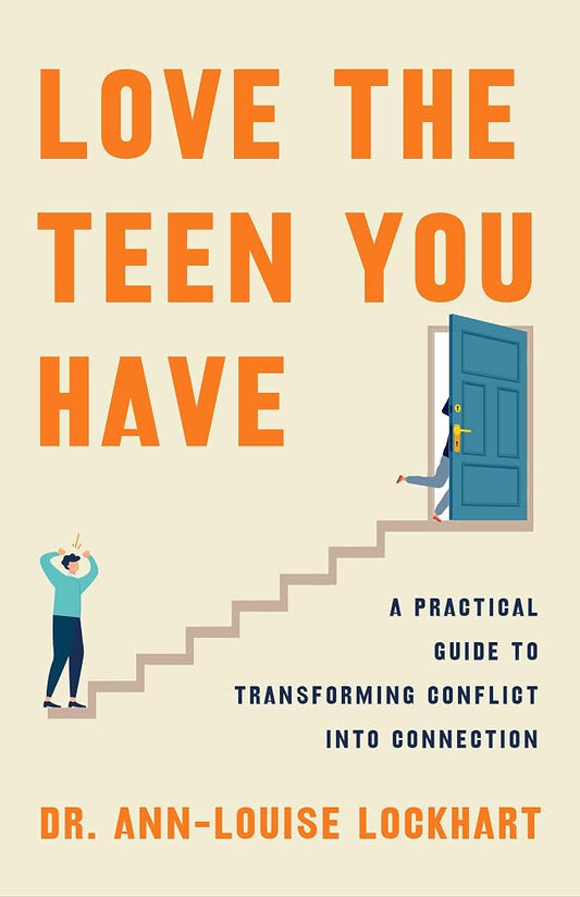 Love the Teen You Have: A Practical Guide to Transforming Conflict into Connection cover image