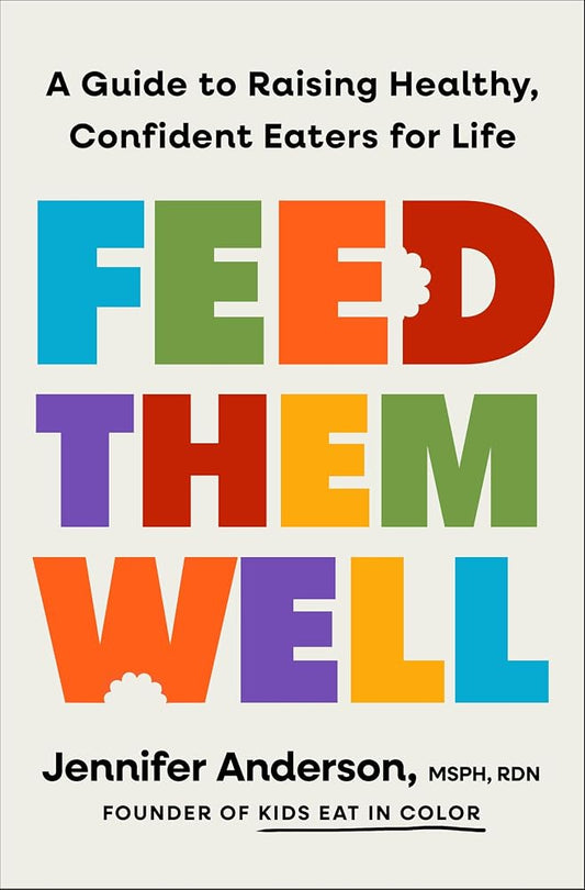 Feed Them Well: A Guide to Raising Healthy, Confident Eaters for Life cover image