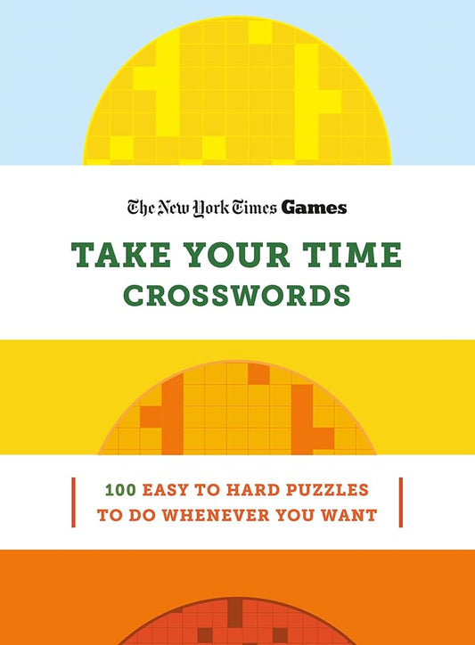 New York Times Games Take Your Time Crosswords: 100 Easy to Hard Puzzles to Do Whenever You Want cover image