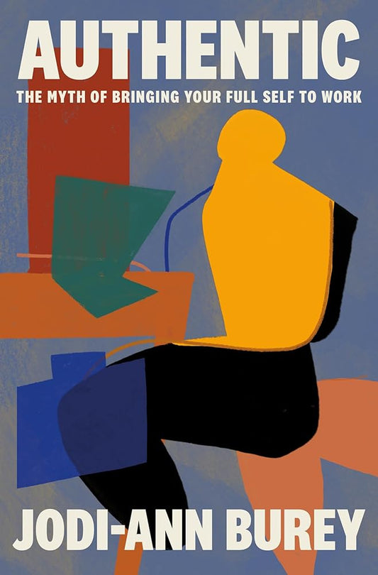 Authentic: The Myth of Bringing Your Full Self to Work cover image