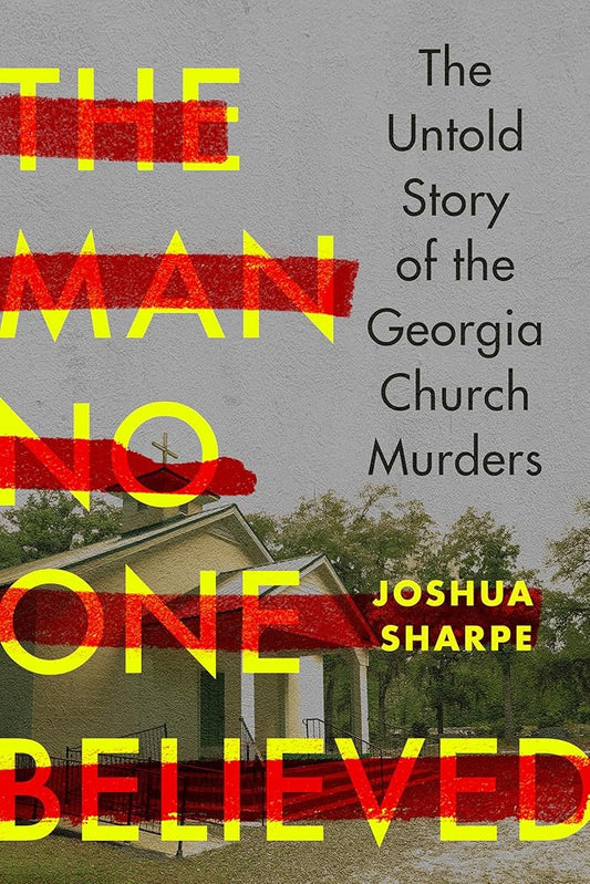 The Man No One Believed: The Untold Story of the Georgia Church Murders cover image