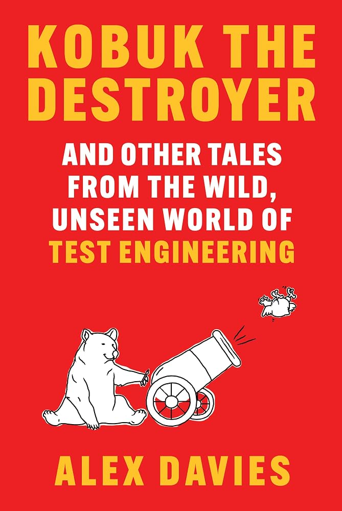 Kobuk the Destroyer: And Other Tales from the Wild, Unseen World of Test Engineering cover image