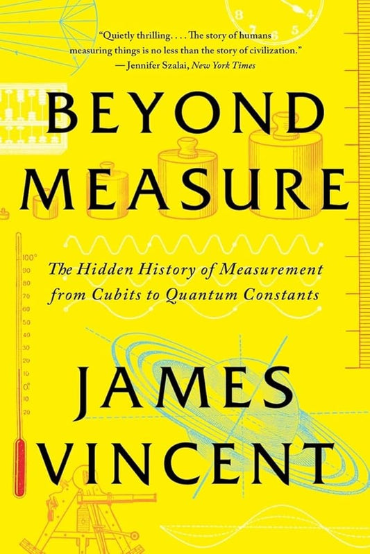 Beyond Measure: The Hidden History of Measurement from Cubits to Quantum Constants cover image
