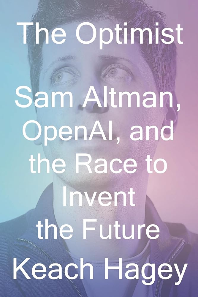 The Optimist: Sam Altman, OpenAI, and the Race to Invent the Future cover image