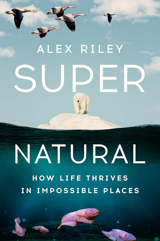 Super Natural: How Life Thrives in Impossible Places cover image