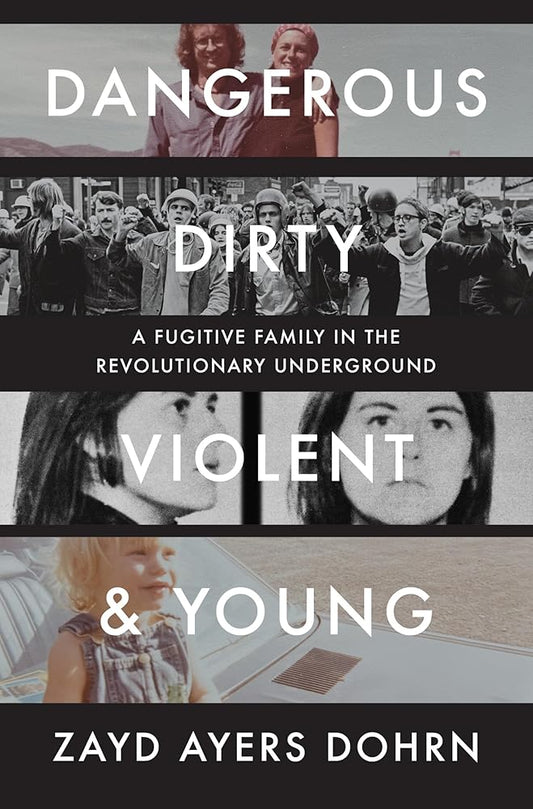 Dangerous, Dirty, Violent, and Young: A Fugitive Family in the Revolutionary Underground cover image
