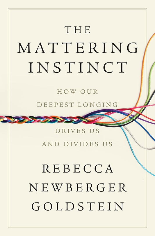 The Mattering Instinct: How Our Deepest Longing Drives Us and Divides Us cover image