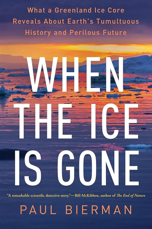 When the Ice Is Gone: What a Greenland Ice Core Reveals About Earth's Tumultuous History and Perilous Future cover image