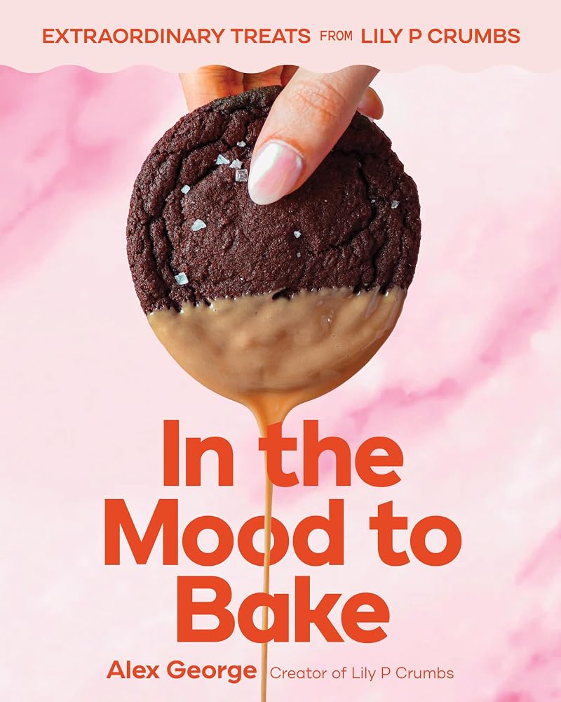 In the Mood to Bake: Extraordinary Treats from Lily P Crumbs cover image