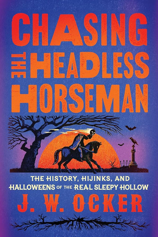 Chasing the Headless Horseman: The History, Hijinks, and Halloweens of the Real Sleepy Hollow cover image