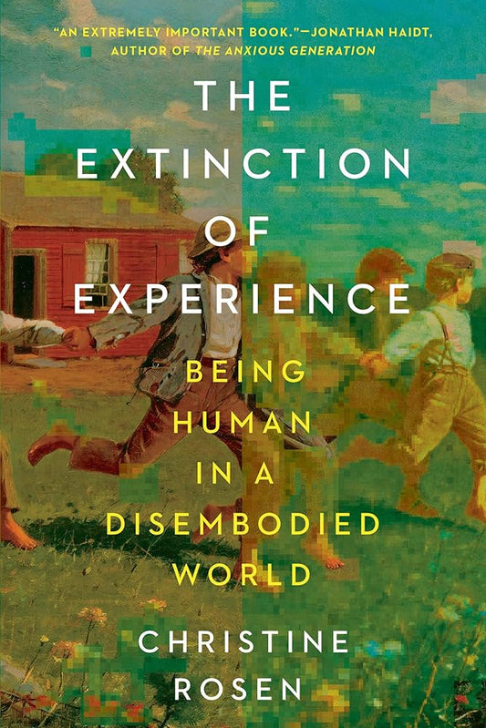 The Extinction of Experience: Being Human in a Disembodied World cover image