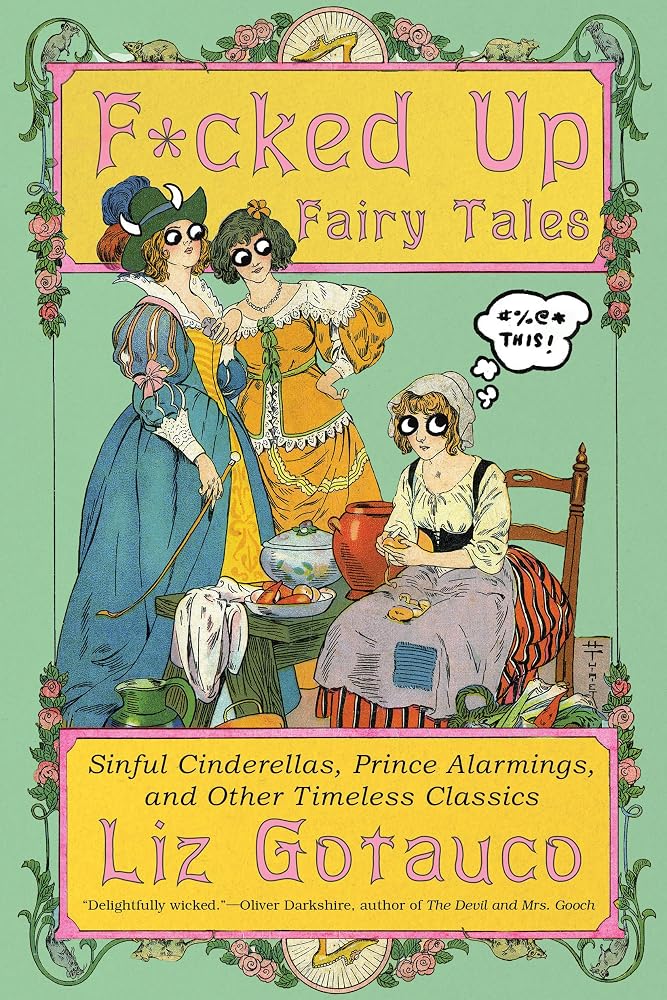 F*cked Up Fairy Tales: Sinful Cinderellas, Prince Alarmings, and Other Timeless Classics cover image