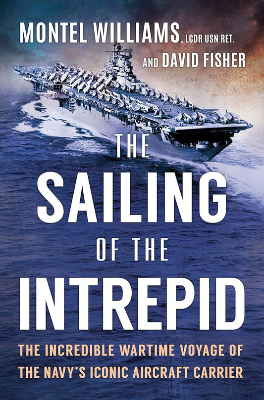 The Sailing of the Intrepid: The Incredible Wartime Voyage of the Navy’s Iconic Aircraft Carrier cover image