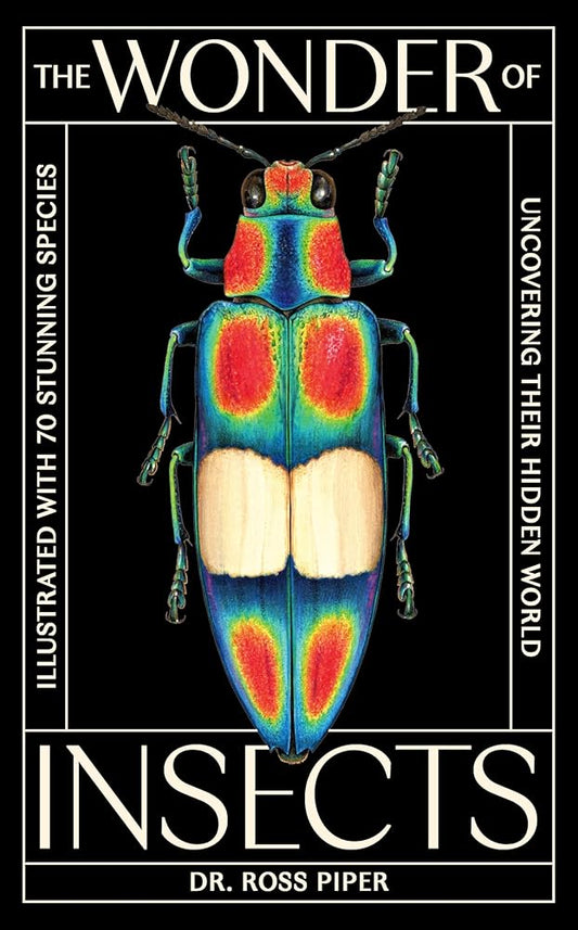 The Wonder of Insects: Uncovering their Hidden World: Fully Illustrated with 70 Stunning Species cover image