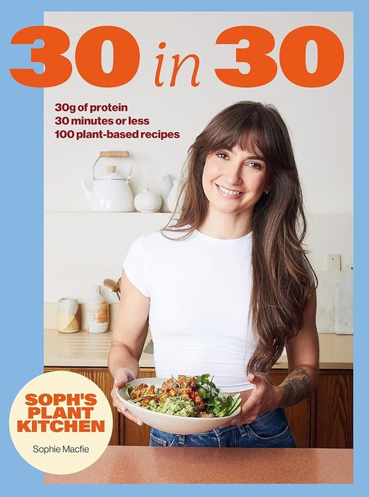 Soph's 30 in 30 Plant Kitchen: Delicious plant-based recipes with 30g of protein in 30 minutes or less From the Sunday Times Bestselling author cover image