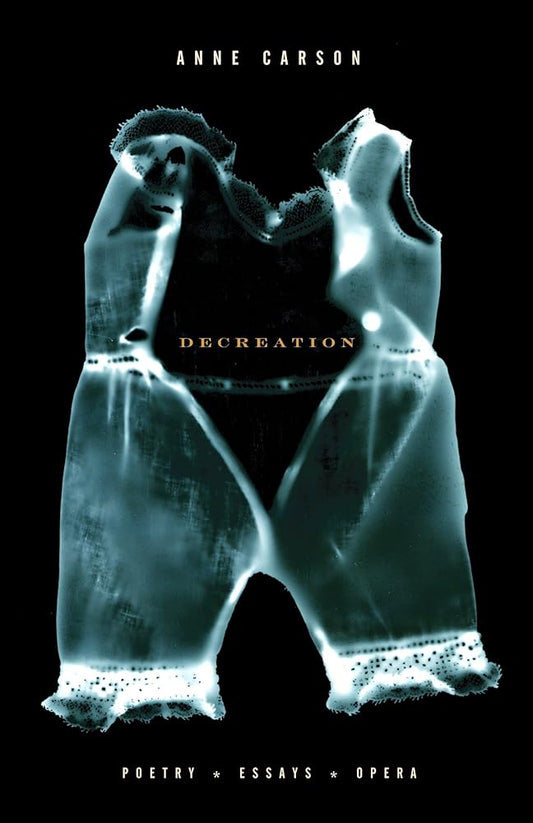 Decreation: Poetry, Essays, Opera cover image