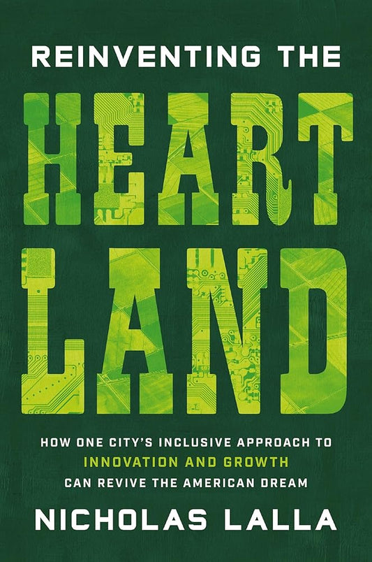 Reinventing the Heartland: How One City's Inclusive Approach to Innovation and Growth Can Revive the American Dream cover image