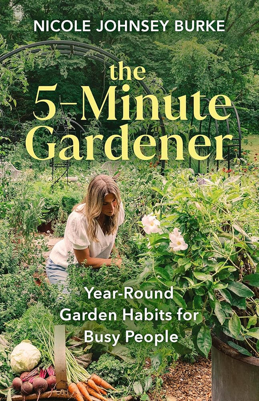 The 5-Minute Gardener: Year-Round Garden Habits for Busy People cover image