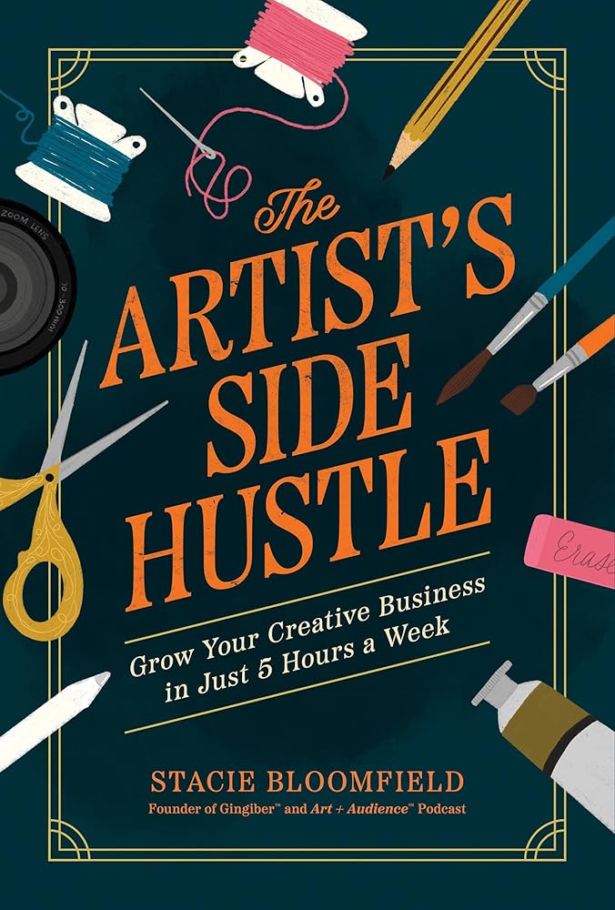 The Artist’s Side Hustle: Grow Your Creative Business in Just 5 Hours a Week cover image
