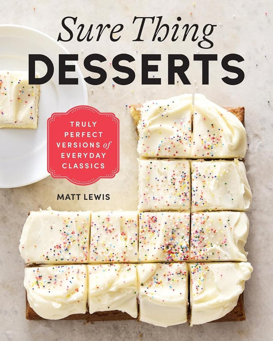 Sure Thing Desserts: Truly Perfect Versions of Everyday Classics cover image
