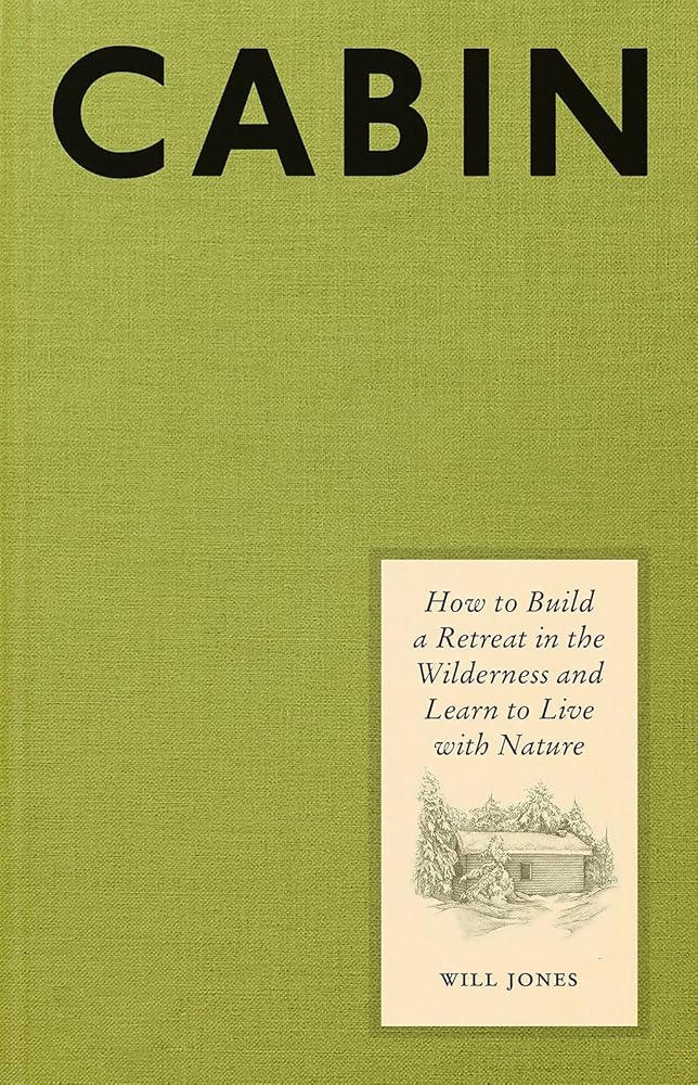 Cabin: How to Build a Retreat in the Wilderness and Learn to Live with Nature cover image