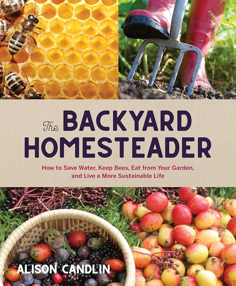Backyard Homesteader: How to Save Water, Keep Bees, Eat from Your Garden, and Live a More Sustainable Life cover image