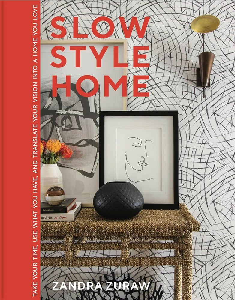 Slow Style Home: Take Your Time, Use What You Have, and Translate Your Vision into a Home You Love cover image