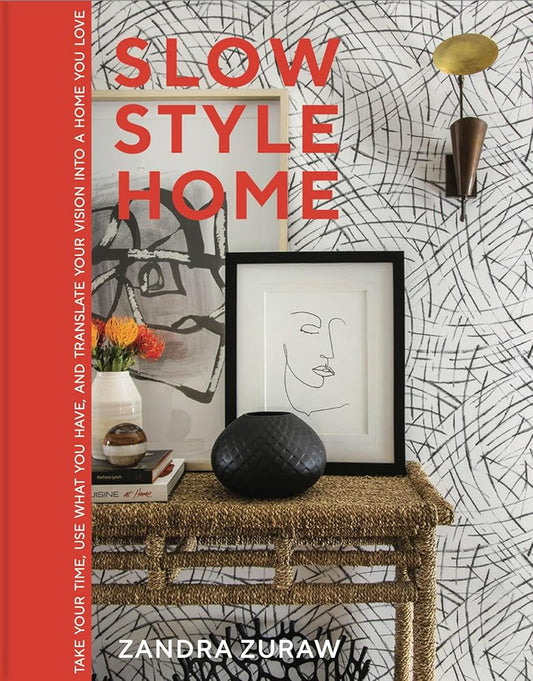 Slow Style Home: Take Your Time, Use What You Have, and Translate Your Vision into a Home You Love cover image