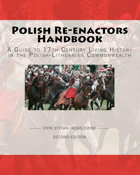 Polish Re-Enactors Handbook: A Guide To 17Th Century Living History In The Polish-Lithuanian Commonwealth cover image