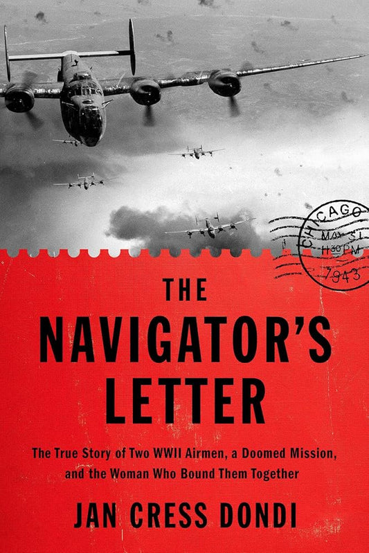 The Navigator's Letter: The True Story of Two WWII Airmen, a Doomed Mission, and the Woman Who Bound Them Together cover image