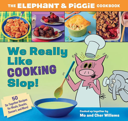 We Really Like Cooking Slop!: The Elephant & Piggie Cookbook cover image
